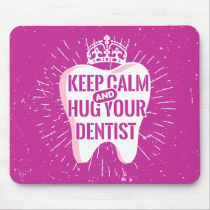 Keep Calm And Hug Your Dentist Mouse Pad