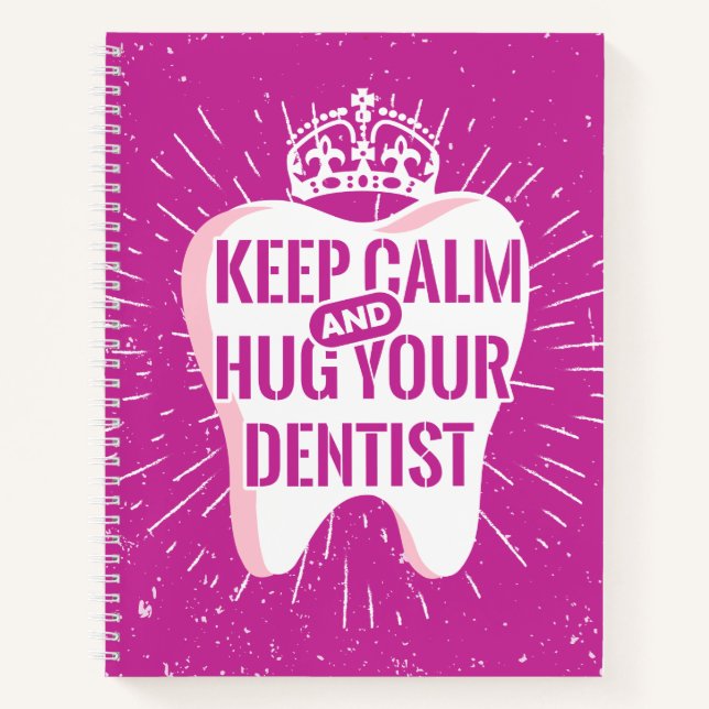 Keep Calm And Hug Your Dentist Notebook (Front)