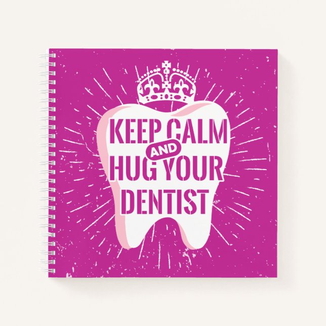 Keep Calm And Hug Your Dentist Notebook (Front)