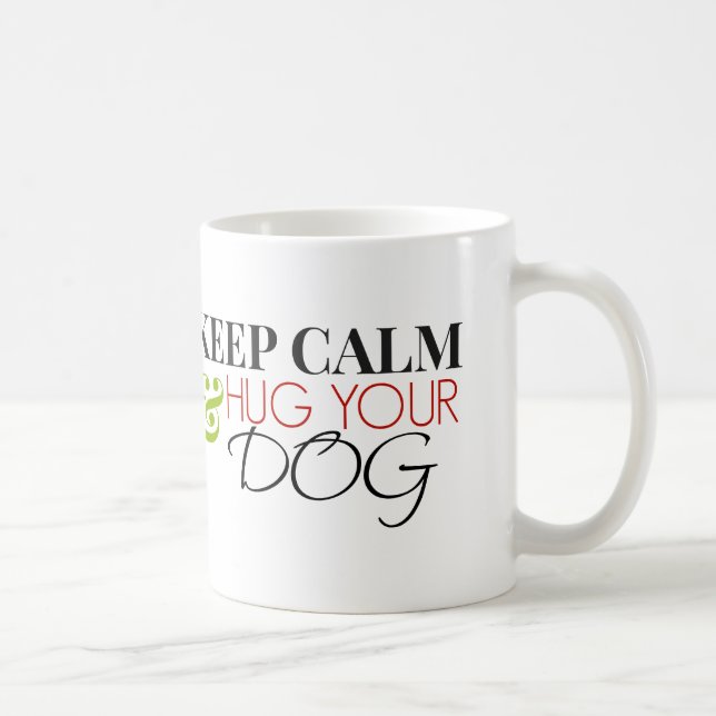 Keep Calm and Hug Your Dog Coffee Mug (Right)