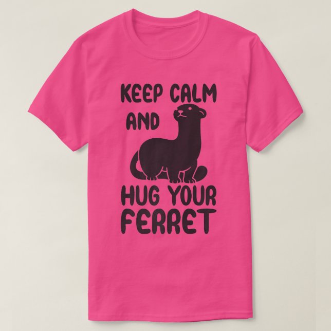 Keep calm and hug your ferret quote  T-Shirt (Design Front)