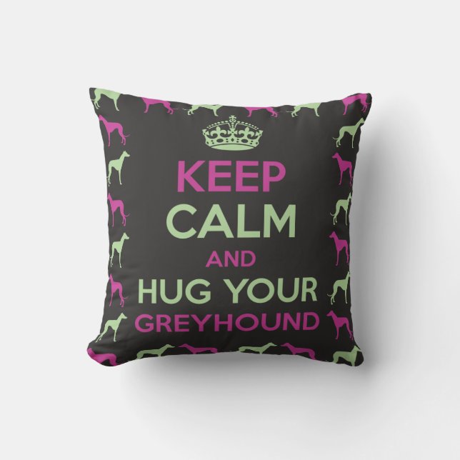 Keep Calm and Hug your Greyhound Cushion (Front)