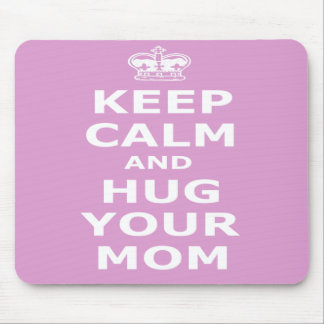 Keep calm and hug your mum mouse pad