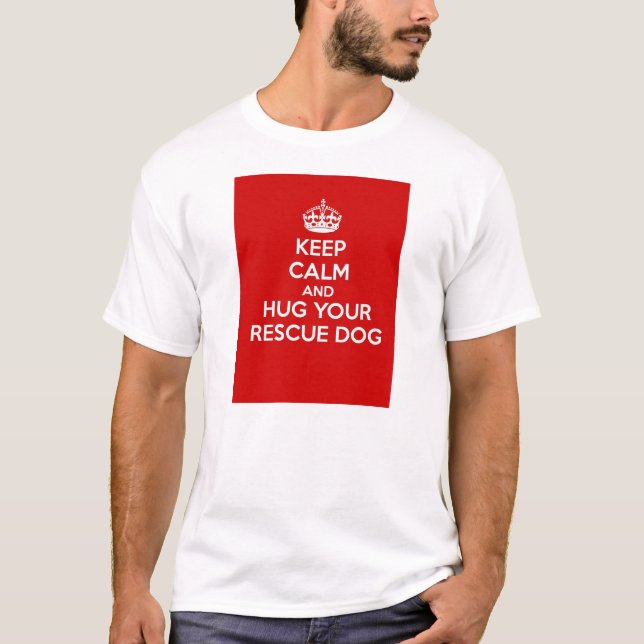Keep Calm and Hug Your Rescue Dog T-Shirt (Front)
