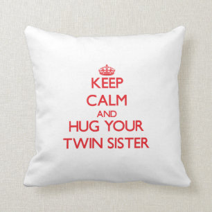 Keep Calm and HUG your Twin Sister Cushion