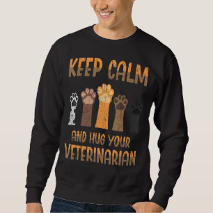Keep Calm And Hug Your Veterinarian Veterinary Ani Sweatshirt