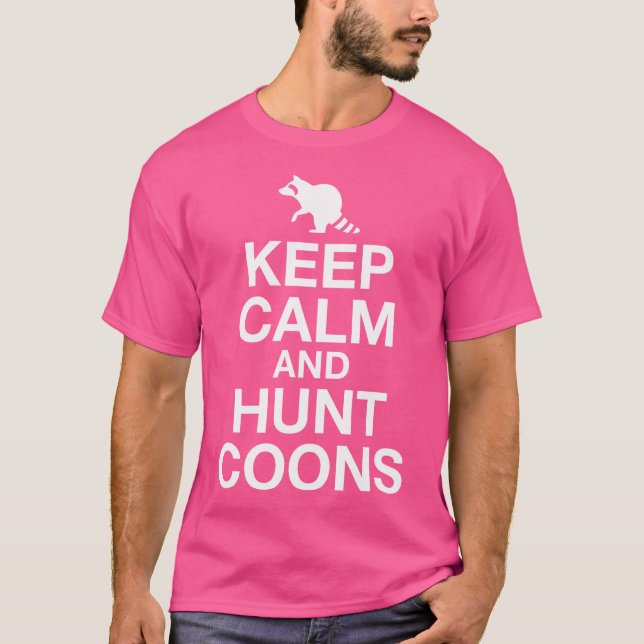 Keep Calm And Hunt Coons Funny Hunting T-Shirt (Front)
