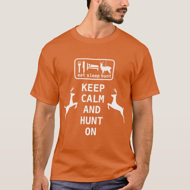 KEEP CALM AND HUNT ON Eat Sleep Hunt T-Shirt (Front)
