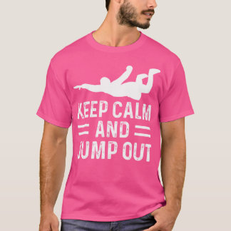 Keep Calm And Jump Out Paragliding Skydiver Skydiv T-Shirt