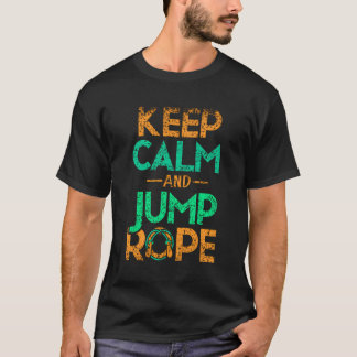 Keep Calm And Jump Rope Hobby Skipping Jumping T-Shirt
