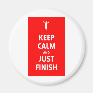 Keep Calm and Just Finish Magnet