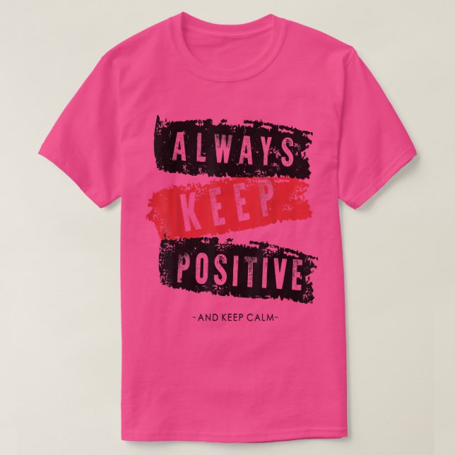 Keep calm and keep positive, funny, motivation  T-Shirt (Design Front)