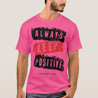 Keep calm and keep positive, funny, motivation  T-Shirt