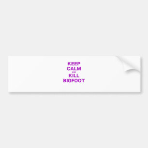 Keep Calm and Kill Bigfoot Bumper Sticker