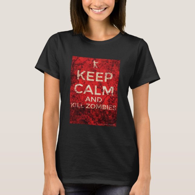 KEEP CALM AND KILL ZOMBIES by AlyZen Moonshadow T-Shirt (Front)