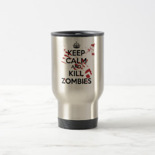 Keep Calm and Kill Zombies Travel Mug