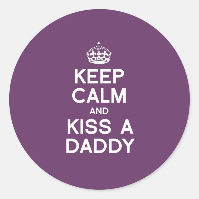 KEEP CALM AND KISS A DADDY CLASSIC ROUND STICKER (Front)