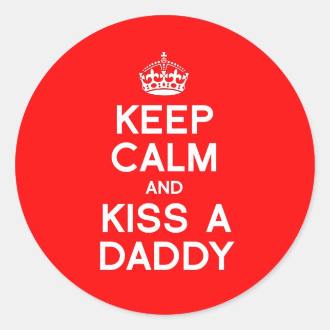 KEEP CALM AND KISS A DADDY CLASSIC ROUND STICKER (Front)