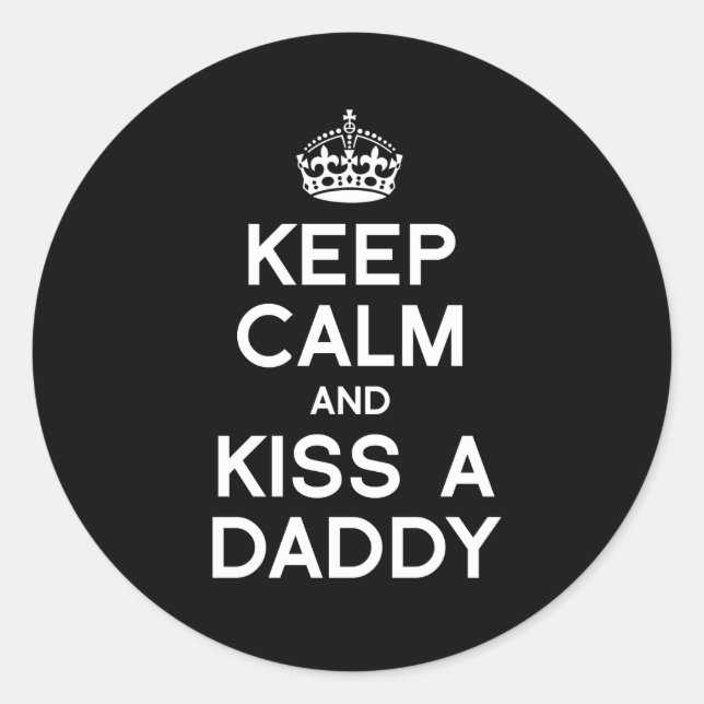 KEEP CALM AND KISS A DADDY CLASSIC ROUND STICKER (Front)