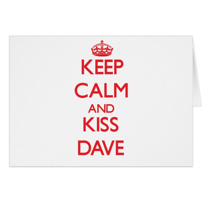 Keep Calm and Kiss Dave (Front Horizontal)