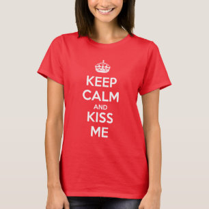 Keep Calm and Kiss Me T-Shirt