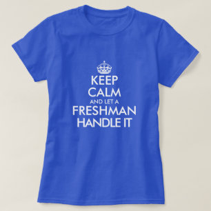 Keep calm and let a freshman handle it student T-Shirt