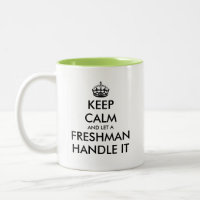 Keep Calm and Let A Freshman Handle It