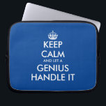 Keep calm and let a genius handle it fun zippered laptop sleeve<br><div class="desc">Keep calm and let a genius handle it fun zippered neoprene laptop sleeve. Custom protection cover for your computer. Blue or custom colour. Fun Birthday gift idea for mum, dad, husband, wife, coworker, boss, colleague, school teacher, business coach, consultant, director, manager, CEO, attorney, professional, programmer, coder etc. Modern typography template...</div>