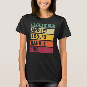 Keep Calm And Let Adolfo Handle This  Retro Quote T-Shirt