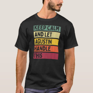 Keep Calm And Let Agustin Handle This Retro Quote T-Shirt