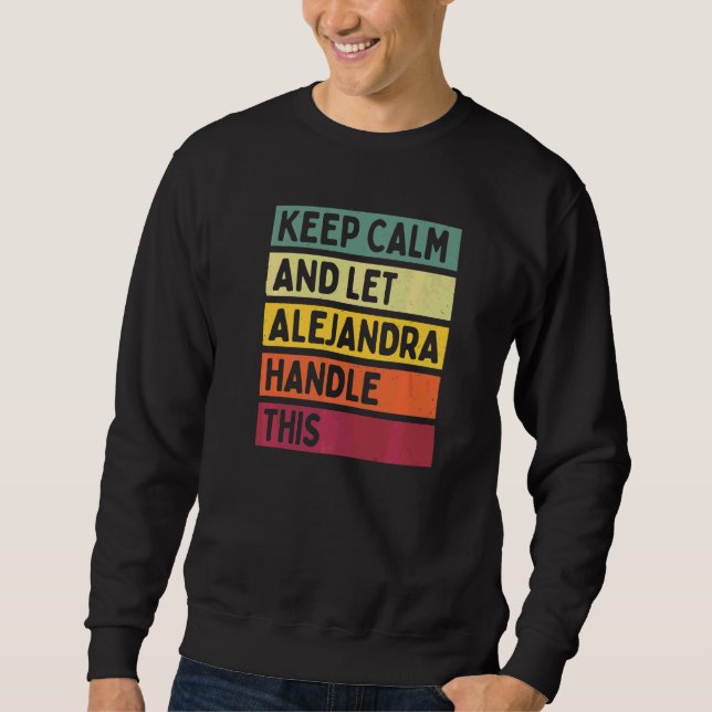 Keep Calm And Let Alejandra Handle This  Quote Ret Sweatshirt (Front)