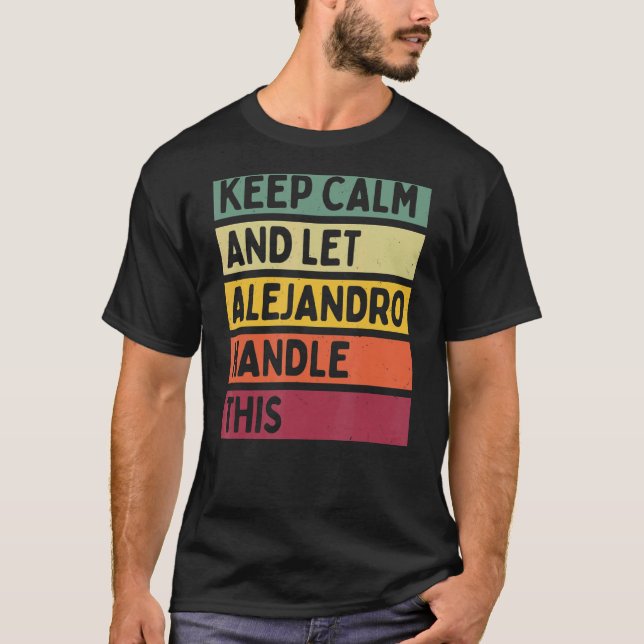Keep Calm And Let Alejandro Handle This  Retro Quo T-Shirt (Front)