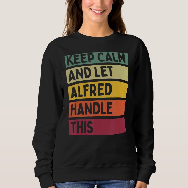 Keep Calm And Let Alfred Handle This  Retro Quote Sweatshirt (Front)