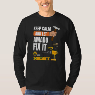 Keep Calm And Let Amado Fix It Handyman Constructi T-Shirt