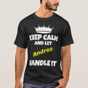 Keep calm and let andrea do it  sarcastic saying R T-Shirt