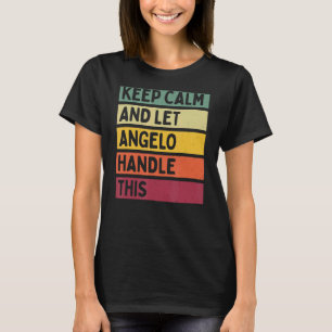Keep Calm And Let Angelo Handle This  Retro Quote T-Shirt