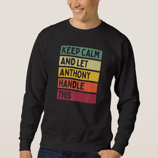 Keep Calm And Let Anthony Handle This  Retro Quote Sweatshirt (Front)