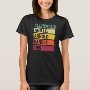 Keep Calm And Let Arnold Handle This Retro Quote T-Shirt