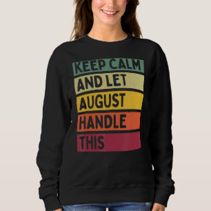 Keep Calm And Let August Handle This  Retro Quote Sweatshirt