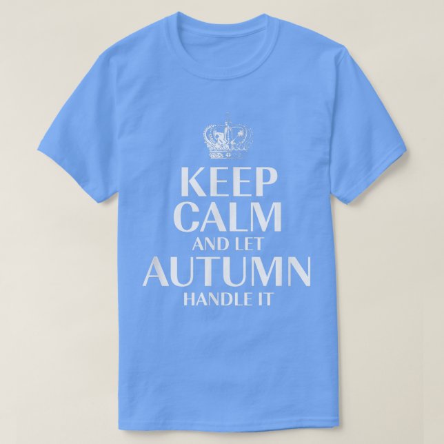 Keep Calm and Let Autumn Handle It Customised Nick T-Shirt (Design Front)