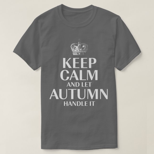 Keep Calm and Let Autumn Handle It Customised Nick T-Shirt (Design Front)