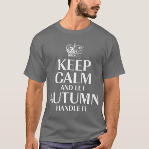 Keep Calm and Let Autumn Handle It Customised Nick T-Shirt