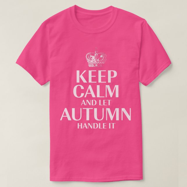 Keep Calm and Let Autumn Handle It Customized Nick T-Shirt (Design Front)