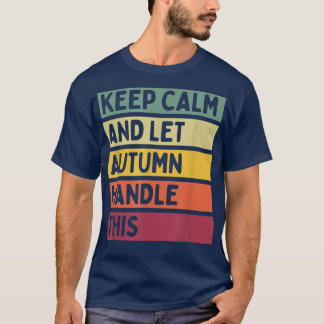 Keep Calm And Let Autumn Handle This Funny Quote R T-Shirt