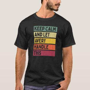 Keep Calm And Let Avery Handle This  Quote Retro T-Shirt