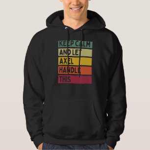 Keep Calm And Let Axel Handle This  Retro Quote Hoodie