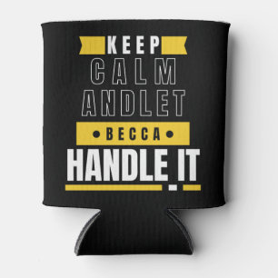 KEEP CALM and let Becca Handle It Funny Gift Can Cooler