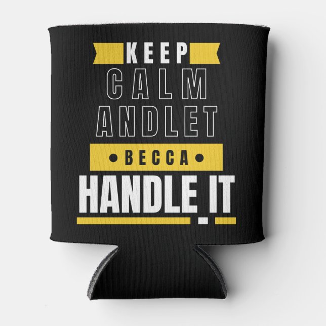 KEEP CALM and let Becca Handle It | Funny Gift   Can Cooler (Front)