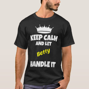 Keep calm and let betty do it sarcastic saying Ra T-Shirt