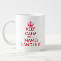 Keep Calm and let (blank) handle it large jumbo XL